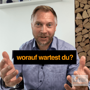 Worauf wartest Du?